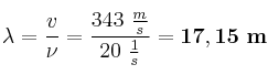 \lambda = \frac{v}{\nu} = \frac{343\ \frac{m}{s}}{20\ \frac{1}{s}} = \bf 17,15\ m