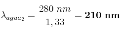 \lambda_{agua_2} = \frac{280\ nm}{1,33} = \bf 210\ nm