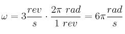 \omega = 3\frac{rev}{s}\cdot \frac{2\pi\ rad}{1\ rev} = 6\pi \frac{rad}{s}