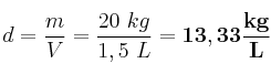 d = \frac{m}{V} = \frac{20\ kg}{1,5\ L} = \bf 13,33\frac{kg}{L}