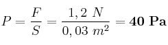 P = \frac{F}{S} = \frac{1,2\ N}{0,03\ m^2} = \bf 40\ Pa