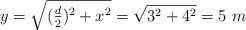 y = \sqrt{(\textstyle{d\over 2})^2 + x^2}  = \sqrt{3^2 + 4^2} = 5\ m