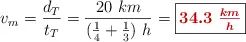 v_m = \frac{d_T}{t_T} = \frac{20\ km}{(\frac{1}{4} + \frac{1}{3})\ h} = \fbox{\color[RGB]{192,0,0}{\bm{34.3\ \frac{km}{h}}}}