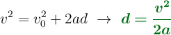 v^2 = v_0^2 + 2ad\ \to\ \color[RGB]{2,112,20}{\bm{d = \frac{v^2}{2a}}}