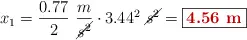 x_1 = \frac{0.77}{2}\ \frac{m}{\cancel{s^2}}\cdot 3.44^2\ \cancel{s^2} = \fbox{\color[RGB]{192,0,0}{\bf 4.56\ m}}