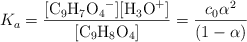 K_a = \frac{[\ce{C9H7O4-}][\ce{H3O+}]}{[\ce{C9H8O4}]} = \frac{c_0\alpha^2}{(1 - \alpha)}