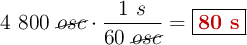 4\ 800\ \cancel{osc}\cdot\frac{1\ s}{60\ \cancel{osc}} = \fbox{\color[RGB]{192,0,0}{\bf 80\ s}}