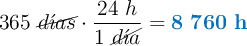 365\ \cancel{d\acute{\imath}as}\cdot \frac{24\ h}{1\ \cancel{d\acute{\imath}a}} = \color[RGB]{0,112,192}{\bf 8\ 760\ h}