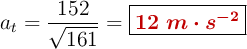 a_t = \frac{152}{\sqrt{161}} = \fbox{\color[RGB]{192,0,0}{\bm{12\ m\cdot s^{-2}}}}
