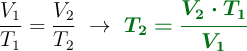 \frac{V_1}{T_1} = \frac{V_2}{T_2}\ \to\ \color[RGB]{2,112,20}{\bm{T_2 = \frac{V_2\cdot T_1}{V_1}}}