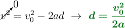 \cancelto{0}{v^2} = v_0^2 - 2ad\ \to\ \color[RGB]{2,112,20}{\bm{d = \frac{v_0^2}{2a}}}