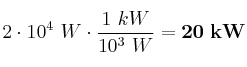 2\cdot 10^4\ W\cdot \frac{1\ kW}{10^3\ W} = \bf 20\ kW