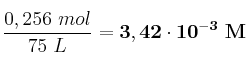 \frac{0,256\ mol}{75\ L} = \bf 3,42\cdot 10^{-3}\ M
