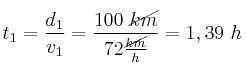 t_1 = \frac{d_1}{v_1} = \frac{100\ \cancel{km}}{72\frac{\cancel{km}}{h}} = 1,39\ h