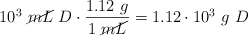 10^3\ \cancel{mL}\ D\cdot \frac{1.12\ g}{1\ \cancel{mL}} = 1.12\cdot 10^3\ g\ D