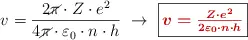 v = \frac{2\cancel{\pi}\cdot Z\cdot e^2}{4\cancel{\pi}\cdot \varepsilon_0\cdot n\cdot h}\ \to\ \fbox{\color[RGB]{192,0,0}{\bm{v = \frac{Z\cdot e^2}{2\varepsilon_0\cdot n\cdot h}}}}