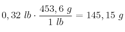 0,32\ lb\cdot \frac{453,6\ g}{1\ lb} = 145,15\ g