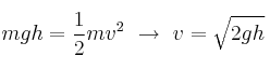 mgh = \frac{1}{2}mv^2\ \to\ v = \sqrt{2gh}