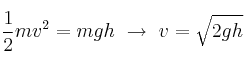 \frac{1}{2}mv^2 = mgh\ \to\ v = \sqrt{2gh}