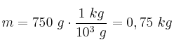 m = 750\ g\cdot \frac{1\ kg}{10^3\ g} = 0,75\ kg