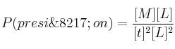 P (presi\’on) = \frac{[M][L]}{[t]^2[L]^2}
