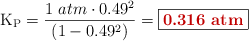 \ce{K_P} = \frac{1\ atm\cdot 0.49^2}{(1 - 0.49^2)} = \fbox{\color[RGB]{192,0,0}{\bf 0.316\ \text{atm}}}
