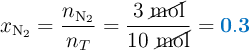 x_{\ce{N2}} = \frac{n_{\ce{N2}}}{n_T} = \frac{3\ \cancel{\text{mol}}}{10\ \cancel{\text{mol}}} = \color[RGB]{0,112,192}{\bf 0.3}