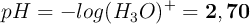 pH = - log (H_3O)^+ = \bf 2,70