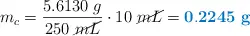 m_c = \frac{5.6130\ g}{250\ \cancel{mL}}\cdot 10\ \cancel{mL} = \color[RGB]{0,112,192}{\bf 0.2245\ g}