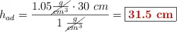 h_{ad} = \frac{1.05 \cancel{\frac{g}{cm^3}}\cdot 30\ cm}{1\ \cancel{\frac{g}{cm^3}}} = \fbox{\color[RGB]{192,0,0}{\bf 31.5\ cm}}