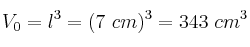 V_0 = l^3 = (7\ cm)^3 = 343\ cm^3
