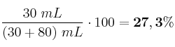 \frac{30\ mL}{(30 + 80)\ mL}\cdot 100 = \bf 27,3\%