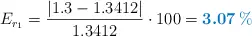 E_{r_1} = \frac{|1.3 - 1.3412|}{1.3412}\cdot 100 = \color[RGB]{0,112,192}{\bm{3.07\%}}