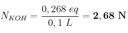 N_{KOH} = \frac{0,268\ eq}{0,1\ L} = \bf 2,68\ N
