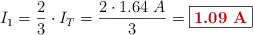 I_1 = \frac{2}{3}\cdot I_T = \frac{2\cdot 1.64\ A}{3} = \fbox{\color[RGB]{192,0,0}{\bf 1.09\ A}}