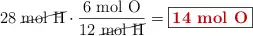 28\ \cancel{\ce{mol\ H}}\cdot \frac{6\ \ce{mol\ O}}{12\ \cancel{\ce{mol\ H}}} = \fbox{\color[RGB]{192,0,0}{\bf 14\ \ce{mol\ O}}}