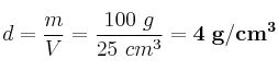d = \frac{m}{V} = \frac{100\ g}{25\ cm^3} = \bf 4\ g/cm^3