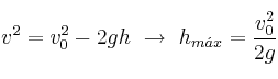v^2 = v_0^2 - 2gh\ \to\ h_{m\acute{a}x} = \frac{v_0^2}{2g}