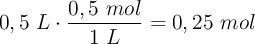 0,5\ L\cdot \frac{0,5\ mol}{1\ L} = 0,25\ mol