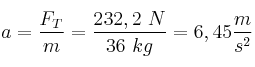 a = \frac{F_T}{m} = \frac{232,2\ N}{36\ kg} = 6,45\frac{m}{s^2}