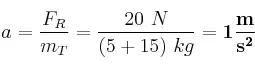a = \frac{F_R}{m_T} = \frac{20\ N}{(5 + 15)\ kg} = \bf 1\frac{m}{s^2}