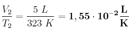 \frac{V_2}{T_2} = \frac{5\ L}{323\ K} = \bf 1,55\cdot 10^{-2}\frac{L}{K}