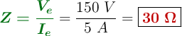 {\color[RGB]{2,112,20}{\bm{Z = \frac{V_e}{I_e}}}} = \frac{150\ V}{5\ A} = \fbox{\color[RGB]{192,0,0}{\bm{30\ \Omega}}}