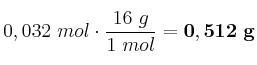 0,032\ mol\cdot \frac{16\ g}{1\ mol} = \bf 0,512\ g