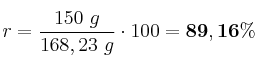 r = \frac{150\ g}{168,23\ g}\cdot 100 = \bf 89,16\%