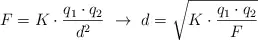 F  = K\cdot \frac{q_1\cdot q_2}{d^2}\ \to\ d = \sqrt{K\cdot \frac{q_1\cdot q_2}{F}}