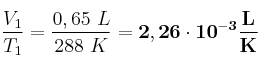 \frac{V_1}{T_1} = \frac{0,65\ L}{288\ K} = \bf 2,26\cdot 10^{-3}\frac{L}{K}