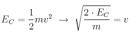 E_C = \frac{1}{2}mv^2\ \to\ \sqrt{\frac{2\cdot E_C}{m}} = v