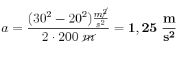 a = \frac{(30^2 - 20^2)\frac{m\cancel{^2}}{s^2}}{2\cdot 200\ \cancel{m}} = \bf 1,25\ \frac{m}{s^2}