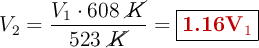 V_2 = \frac{V_1\cdot 608\ \cancel{K}}{523\ \cancel{K}} = \fbox{\color[RGB]{192,0,0}{\bf 1.16V_1}}}